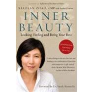 Inner Beauty Looking, Feeling and Being Your Best Through Traditional Chinese Healing by ZHAO, XIAOLAN, 9780307358813