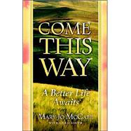 Come This Way   A Better Life Awaits by McCabe, Mary Jo, 9780970808813