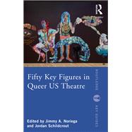 Fifty Key Figures in Queer US Theatre by Jimmy A. Noriega, 9781000638813