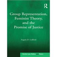 Group Representation, Feminist Theory, and the Promise of Justice by Ledford,Angela D., 9781138278813