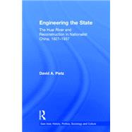 Engineering the State: The Huai River and Reconstruction in Nationalist China, 1927-37 by Pietz, David, 9781138968813