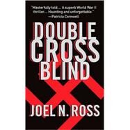 Double Cross Blind by ROSS, JOEL N., 9781400078813