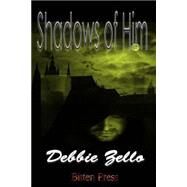 Shadows of Him by Zello, Debbie, 9781511578813