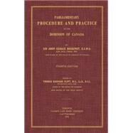 Parliamentary Procedure and Practice in the Dominion of Canada by Bourinot, John George, Sir; Flint, Thomas Barnard, 9781584778813