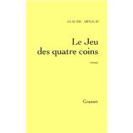 Le jeu des quatre coins by Claude Arnaud, 9782246538813