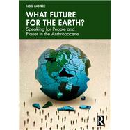 What Future for the Earth? by Noel Castree, 9780367818814