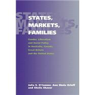States, Markets, Families: Gender, Liberalism and Social Policy in Australia, Canada, Great Britain and the United States by Julia S. O'Connor , Ann Shola Orloff , Sheila Shaver, 9780521638814