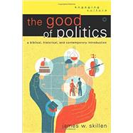 The Good of Politics by Skillen, James W., 9780801048814