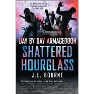 Day by Day Armageddon: Shattered Hourglass by Bourne, J. L., 9781451628814