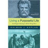 Living a Purposeful Life by Kalman J. Kaplan, 9781725268814