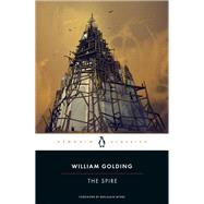 The Spire by Golding, William; Myers, Benjamin; Greenwald Smith, Rachel, 9780143138815