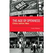 The Age of Openness by Dikotter, Frank, 9780520258815