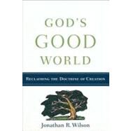 God's Good World by Wilson, Jonathan R., 9780801038815
