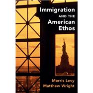 Immigration and the American Ethos by Levy, Morris; Wright, Matthew, 9781108488815