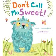 Don't Call Me Sweet! by Prasadam-Halls, Smriti; Rozelaar, Angie, 9781408838815