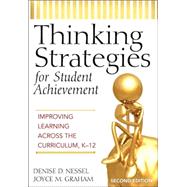Thinking Strategies for Student Achievement : Improving Learning Across the Curriculum, K-12 by Denise D. Nessel, 9781412938815