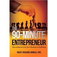 The 90-minute Entrepreneur by Arnold, Rocky Richard, Ph.d., 9781522828815