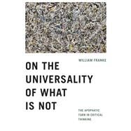 On the Universality of What Is Not by Franke, William, 9780268108816