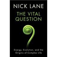 The Vital Question Energy, Evolution, and the Origins of Complex Life by Lane, Nick, 9780393088816
