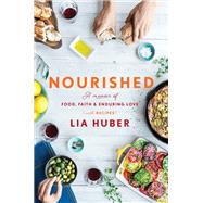 Nourished A Memoir of Food, Faith & Enduring Love (with Recipes) by HUBER, LIA, 9780451498816