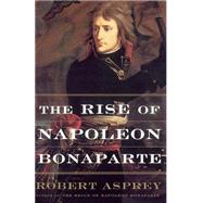 The Rise of Napoleon Bonaparte by Asprey, Robert, 9780465048816