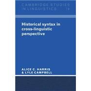 Historical Syntax in Cross-Linguistic Perspective by Harris, Alice C.; Campbell, Lyle, 9780521478816