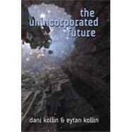 The Unincorporated Future by Kollin, Dani; Kollin, Eytan, 9780765328816