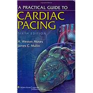 A Practical Guide to Cardiac Pacing by Moses, H. Weston; Mullin, James C., 9780781788816