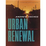 Urban Renewal A Cross Novel by VACHSS, ANDREW, 9780804168816