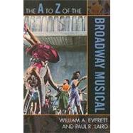 The a to Z of the Broadway Musical by Everett, William A.; Laird, Paul R., 9780810868816