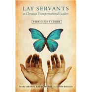 Lay Servants As Christian Transformation Leaders by Brown, Marc Tolon; Merry, Kathy; Briggs, John, 9780881778816
