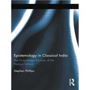 Epistemology in Classical India: The Knowledge Sources of the Nyaya School by Phillips; Stephen H, 9781138008816
