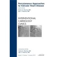 Percutaneous Approaches to Valvular Heart Disease: An Issue of Interventional Cardiology Clinics by Sharma, Samin K., 9781455738816