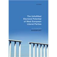 The Unfulfilled Electoral Potential of West European Liberal Parties by Davenport, Alexander, 9780198978817
