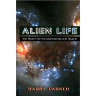 Alien Life The Search For Extraterrestrials And Beyond by Parker, Barry, 9780738208817