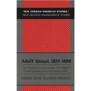 Adolf Douai, 1819-1888 : The Turbulent Life of a German Forty-Eighter in the Homeland and in the United States by Randers-Pehrson, Justine Davis, 9780820448817
