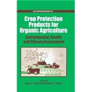 Certified Organic and Biologically Derived Pesticides Environmental, Health, and Efficacy Assessment by Felsot, Allan S.; Racke, Kenneth D., 9780841238817