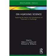 On Hijacking Science: Exploring the Nature and Consequences of Overreach in Psychology by Gantt; Edwin E., 9781138478817