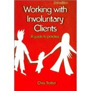 Working with Involuntary Clients : A Guide to Practice by Chris Trotter, 9781412918817