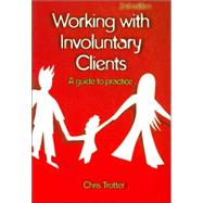 Working with Involuntary Clients : A Guide to Practice by Chris Trotter, 9781412918817