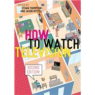 How to Watch Television by Thompson, Ethan; Mittell, Jason, 9781479898817
