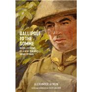 Gallipoli to the Somme Recollections of a New Zealand Infantryman by Aitken, Alexander; Calder, Alex, 9781869408817