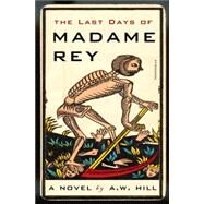 Last Days of Madame Rey: A Stephan Raszer Investigation by Hill, A. W., 9780786718818