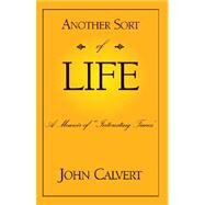 Another Sort Of Life by Calvert, John, 9781413448818