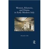 Women, Rhetoric, and Drama in Early Modern Italy by Coller; Alexandra, 9781472478818
