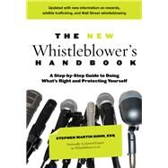 The New Whistleblower's Handbook A Step-By-Step Guide To Doing What's Right And Protecting Yourself by Kohn, Stephen Martin, 9781493028818