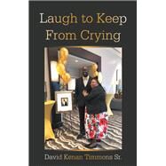 Laugh to Keep from Crying by David Kenan Timmons Sr., 9781664158818