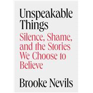 Unspeakable Things by Brooke Nevils, 9798217408818