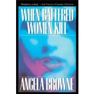 When Battered Women Kill by Browne, Angela, 9780029038819