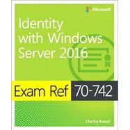 Exam Ref 70-742 Identity with Windows Server 2016 by Warren, Andrew, 9780735698819